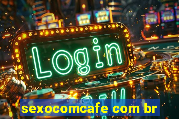 sexocomcafe com br